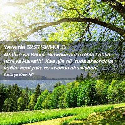 Picture 02 - Yeremia 52:27 SWHULB - Mfalme wa Babeli akawaua huko Ribla katika nchi - Bible Verse Picture