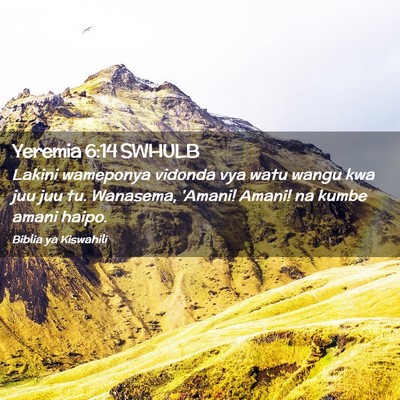Picture 02 - Yeremia 6:14 SWHULB - Lakini wameponya vidonda vya watu wangu kwa juu - Bible Verse Picture