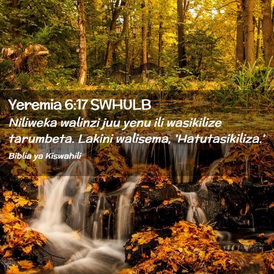 Picture 02 - Yeremia 6:17 SWHULB - Niliweka walinzi juu yenu ili wasikilize - Bible Verse Picture