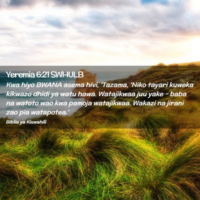 Picture 02 - Yeremia 6:21 SWHULB - Kwa hiyo BWANA asema hivi, 'Tazama, 'Niko tayari - Bible Verse Picture