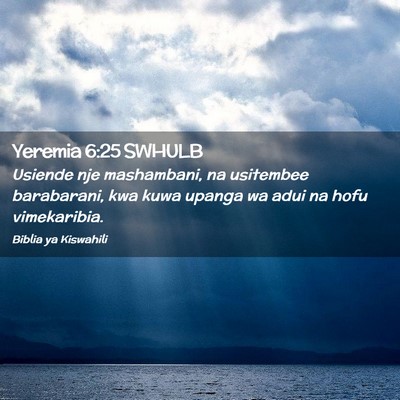Picture 02 - Yeremia 6:25 SWHULB - Usiende nje mashambani, na usitembee barabarani, - Bible Verse Picture