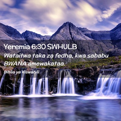 Picture 02 - Yeremia 6:30 SWHULB - Wataitwa taka za fedha, kwa sababu BWANA - Bible Verse Picture