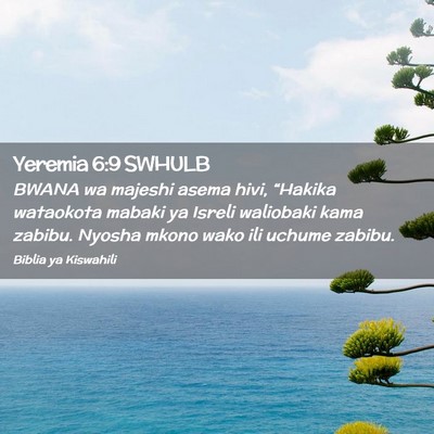 Picture 02 - Yeremia 6:9 SWHULB - BWANA wa majeshi asema hivi, “Hakika wataokota - Bible Verse Picture