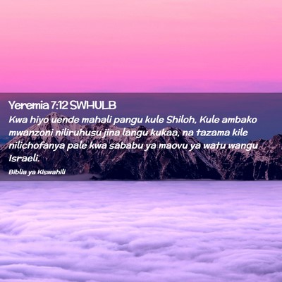 Picture 02 - Yeremia 7:12 SWHULB - Kwa hiyo uende mahali pangu kule Shiloh, Kule - Bible Verse Picture