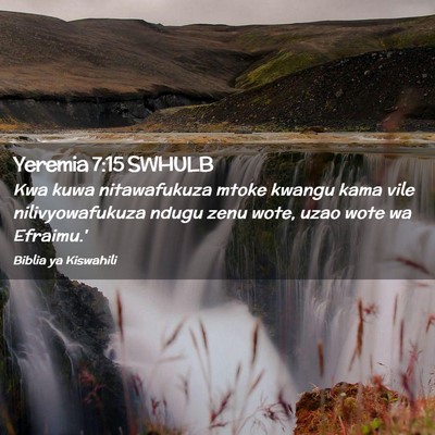 Picture 02 - Yeremia 7:15 SWHULB - Kwa kuwa nitawafukuza mtoke kwangu kama vile - Bible Verse Picture
