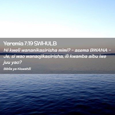 Picture 02 - Yeremia 7:19 SWHULB - Ni kweli wananikasirisha mimi? - asema BWANA - - Bible Verse Picture