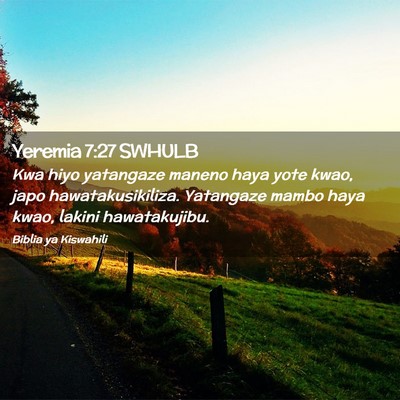 Picture 02 - Yeremia 7:27 SWHULB - Kwa hiyo yatangaze maneno haya yote kwao, japo - Bible Verse Picture