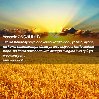Picture 02 - Yeremia 7:6 SWHULB - -kama hamtanyonya anayekaa katika nchi, yatima, - Bible Verse Picture