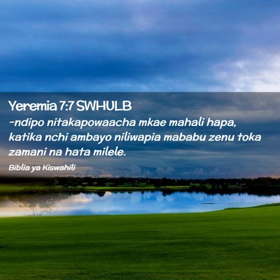 Picture 02 - Yeremia 7:7 SWHULB - -ndipo nitakapowaacha mkae mahali hapa, katika - Bible Verse Picture