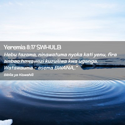 Picture 02 - Yeremia 8:17 SWHULB - Hebu tazama, ninawatuma nyoka kati yenu, fira - Bible Verse Picture