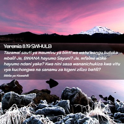Picture 02 - Yeremia 8:19 SWHULB - Tazama! sauti ya maumivu ya binti wa watu wangu - Bible Verse Picture