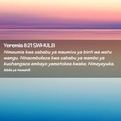 Picture 02 - Yeremia 8:21 SWHULB - Nimeumia kwa sababu ya maumivu ya binti wa watu - Bible Verse Picture
