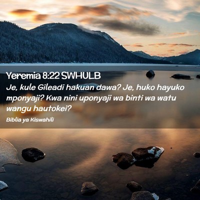 Picture 02 - Yeremia 8:22 SWHULB - Je, kule Gileadi hakuan dawa? Je, huko hayuko - Bible Verse Picture