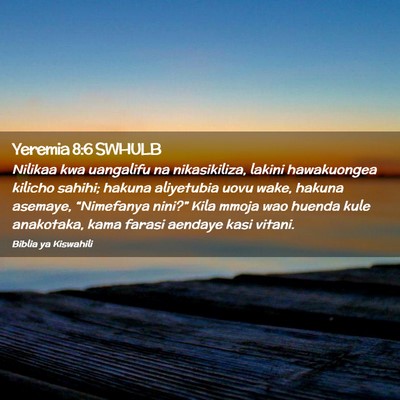 Picture 02 - Yeremia 8:6 SWHULB - Nilikaa kwa uangalifu na nikasikiliza, lakini - Bible Verse Picture