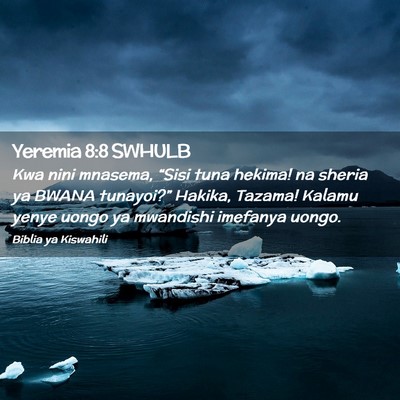 Picture 02 - Yeremia 8:8 SWHULB - Kwa nini mnasema, “Sisi tuna hekima! na sheria - Bible Verse Picture