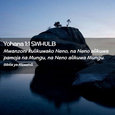 Picture 02 - Yohana 1:1 SWHULB - Mwanzoni kulikuwako Neno, na Neno alikuwa pamoja - Bible Verse Picture