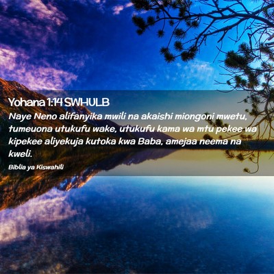 Picture 02 - Yohana 1:14 SWHULB - Naye Neno alifanyika mwili na akaishi miongoni - Bible Verse Picture