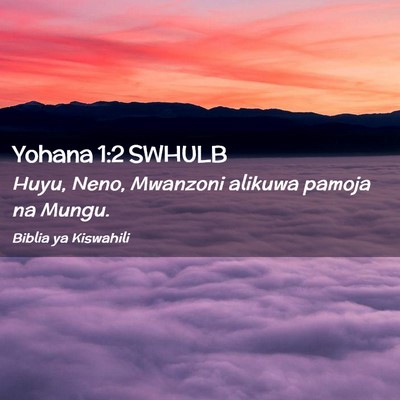 Picture 02 - Yohana 1:2 SWHULB - Huyu, Neno, Mwanzoni alikuwa pamoja na - Bible Verse Picture