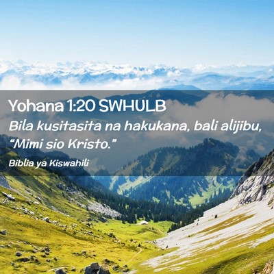 Picture 02 - Yohana 1:20 SWHULB - Bila kusitasita na hakukana, bali alijibu, - Bible Verse Picture