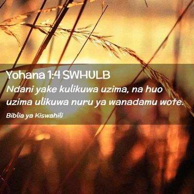 Picture 02 - Yohana 1:4 SWHULB - Ndani yake kulikuwa uzima, na huo uzima ulikuwa - Bible Verse Picture