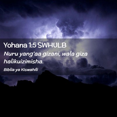Picture 02 - Yohana 1:5 SWHULB - Nuru yang'aa gizani, wala giza - Bible Verse Picture