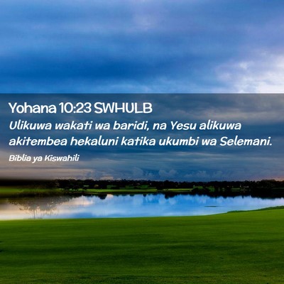 Picture 02 - Yohana 10:23 SWHULB - Ulikuwa wakati wa baridi, na Yesu alikuwa - Bible Verse Picture