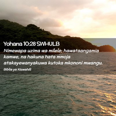 Picture 02 - Yohana 10:28 SWHULB - Nimewapa uzima wa milele; hawataangamia kamwe, na - Bible Verse Picture