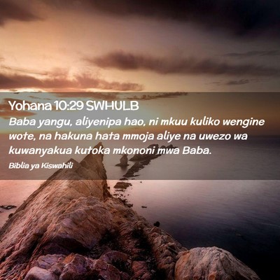 Picture 02 - Yohana 10:29 SWHULB - Baba yangu, aliyenipa hao, ni mkuu kuliko wengine - Bible Verse Picture