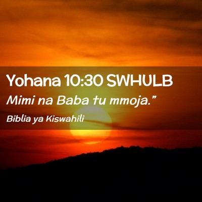 Picture 02 - Yohana 10:30 SWHULB - Mimi na Baba tu - Bible Verse Picture