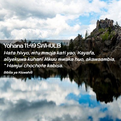 Picture 02 - Yohana 11:49 SWHULB - Hata hivyo, mtu mmoja kati yao, Kayafa, aliyekuwa - Bible Verse Picture