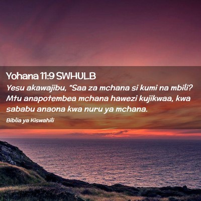 Picture 02 - Yohana 11:9 SWHULB - Yesu akawajibu, “Saa za mchana si kumi na - Bible Verse Picture