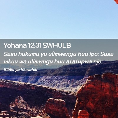 Picture 02 - Yohana 12:31 SWHULB - Sasa hukumu ya ulimwengu huu ipo: Sasa mkuu wa - Bible Verse Picture