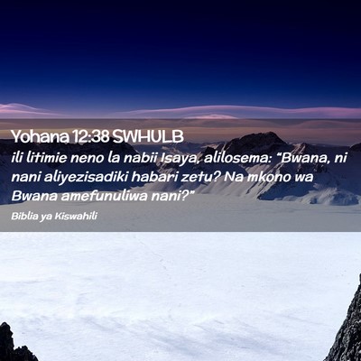 Picture 02 - Yohana 12:38 SWHULB - ili litimie neno la nabii Isaya, alilosema: - Bible Verse Picture