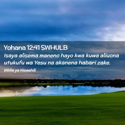 Picture 02 - Yohana 12:41 SWHULB - Isaya alisema maneno hayo kwa kuwa aliuona - Bible Verse Picture