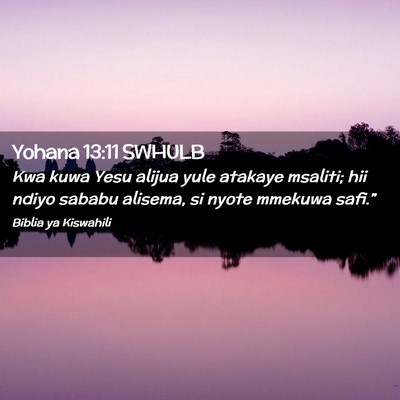 Picture 02 - Yohana 13:11 SWHULB - Kwa kuwa Yesu alijua yule atakaye msaliti; hii - Bible Verse Picture