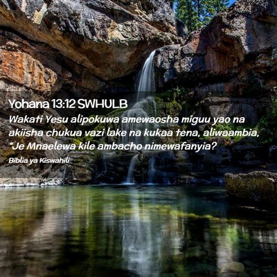 Picture 02 - Yohana 13:12 SWHULB - Wakati Yesu alipokuwa amewaosha miguu yao na - Bible Verse Picture