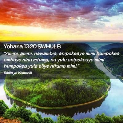 Picture 02 - Yohana 13:20 SWHULB - “Amini, amini, nawambia, anipokeaye mimi - Bible Verse Picture