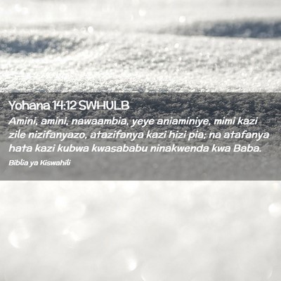 Picture 02 - Yohana 14:12 SWHULB - Amini, amini, nawaambia, yeye aniaminiye, mimi - Bible Verse Picture