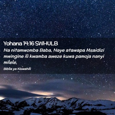 Picture 02 - Yohana 14:16 SWHULB - Na nitamwomba Baba, Naye atawapa Msaidizi - Bible Verse Picture