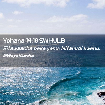 Picture 02 - Yohana 14:18 SWHULB - Sitawaacha peke yenu; Nitarudi - Bible Verse Picture