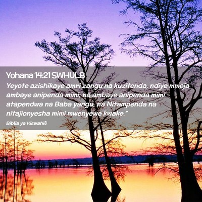Picture 02 - Yohana 14:21 SWHULB - Yeyote azishikaye amri zangu na kuzitenda, ndiye - Bible Verse Picture