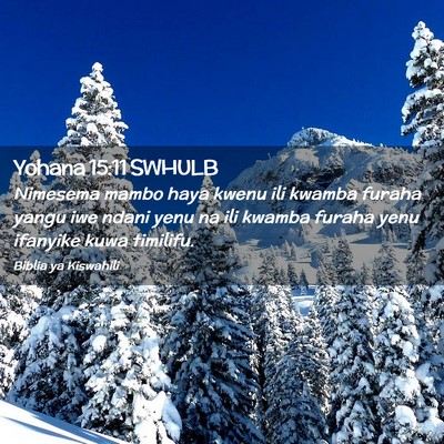 Picture 02 - Yohana 15:11 SWHULB - Nimesema mambo haya kwenu ili kwamba furaha yangu - Bible Verse Picture