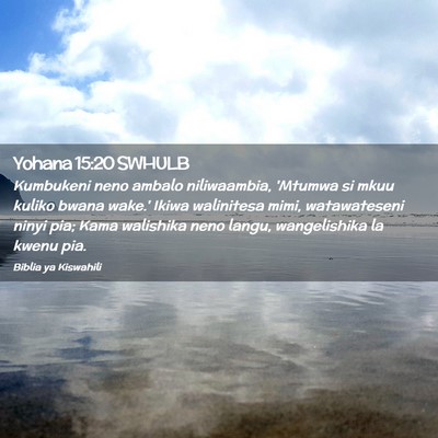 Picture 02 - Yohana 15:20 SWHULB - Kumbukeni neno ambalo niliwaambia, 'Mtumwa si - Bible Verse Picture