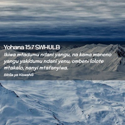 Picture 02 - Yohana 15:7 SWHULB - Ikiwa mtadumu ndani yangu, na kama maneno yangu - Bible Verse Picture