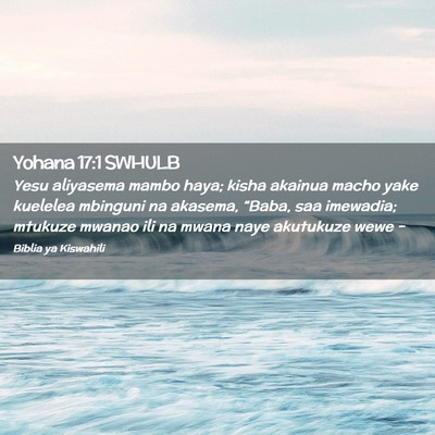 Picture 02 - Yohana 17:1 SWHULB - Yesu aliyasema mambo haya; kisha akainua macho - Bible Verse Picture