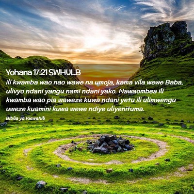 Picture 02 - Yohana 17:21 SWHULB - ili kwamba wao nao wawe na umoja, kama vila wewe - Bible Verse Picture