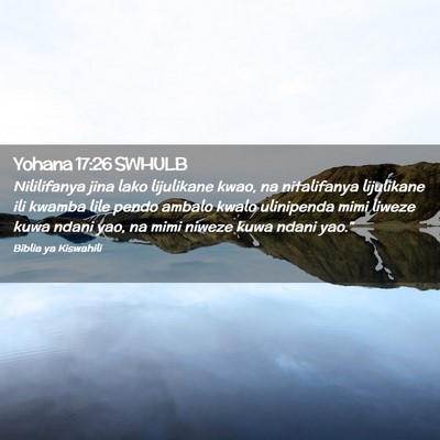 Picture 02 - Yohana 17:26 SWHULB - Nililifanya jina lako lijulikane kwao, na - Bible Verse Picture