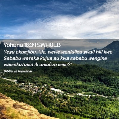 Picture 02 - Yohana 18:34 SWHULB - Yesu akamjibu, “Je, wewe waniuliza swali hili - Bible Verse Picture