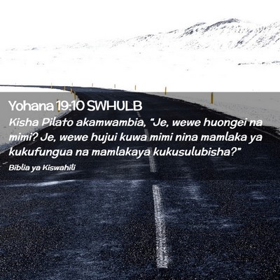 Picture 02 - Yohana 19:10 SWHULB - Kisha Pilato akamwambia, “Je, wewe huongei na - Bible Verse Picture