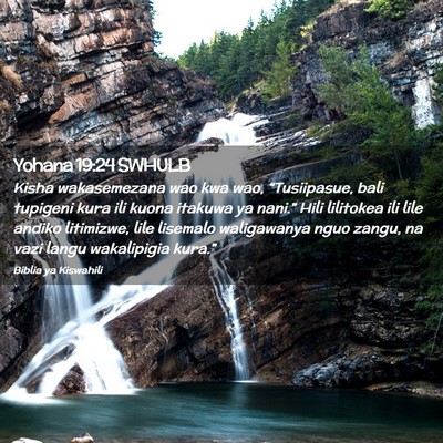 Picture 02 - Yohana 19:24 SWHULB - Kisha wakasemezana wao kwa wao, “Tusiipasue, - Bible Verse Picture